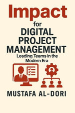 Impact for Digital Project Management: Leading Teams in the Modern Era