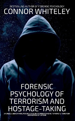 Forensic Psychology Of Terrorism And Hostage-Taking Forensic Psychology Of Terrorism And Hostage-Taking