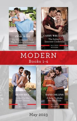 Modern Box Set 1-4 May 2023/The Housekeeper and the Brooding Billionaire/The Italian's Innocent Cinderella/Stolen for His Desert Throne/A Baby to M