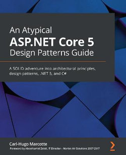 An Atypical Asp.Net Core 5 Design Patterns Guide