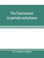 The tournament; its periods and phases