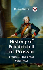 History of Friedrich II of Prussia Frederick The Great Volume XI