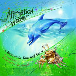 Affirmation Weaver: A Believe in Yourself Story, Designed to Help Children Boost Self-esteem While Decreasing Stress and Anxiety.