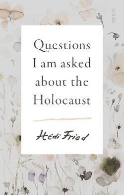 Questions I Am Asked about the Holocaust