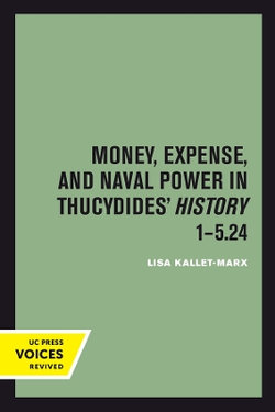Money, Expense, and Naval Power in Thucydides' History 1-5. 24
