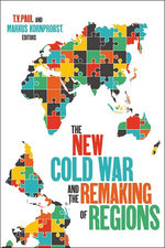 The New Cold War and the Remaking of Regions The New Cold War and the Remaking of Regions