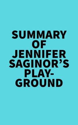 Summary of Jennifer Saginor's Playground Summary of Jennifer Saginor's Playground