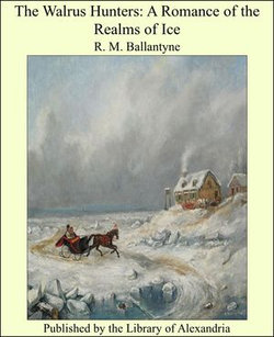The Walrus Hunters: A Romance of the Realms of Ice The Walrus Hunters: A Romance of the Realms of Ice