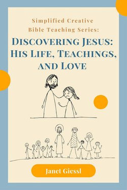 Discovering Jesus: His Life, Teachings, and Love Discovering Jesus: His Life, Teachings, and Love