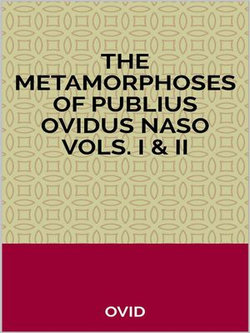 The Metamorphoses of Publius Ovidus Naso Vols. I & II