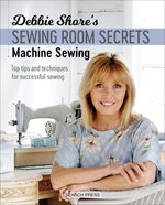 Debbie Shore's Sewing Room Secrets—Machine Sewing