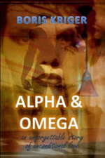 Alpha and Omega. an Unforgettable Story of Unconditional Love