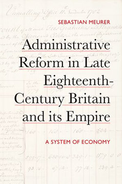 Administrative Reform in Late Eighteenth-Century Britain and its Empire