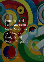 European and Latin American Social Scientists as Refugees, Émigrés and Return‐Migrants