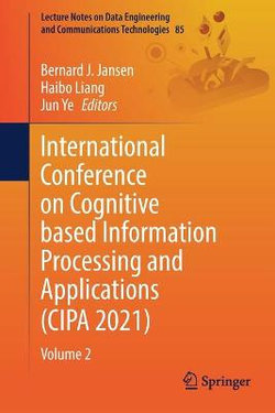International Conference on Cognitive Based Information Processing and Applications (CIPA 2021)
