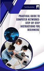 Practical Guide to Computer Networks: Step-by-Step Instructions for Beginners