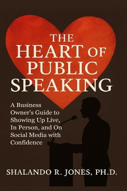 The Heart of Public Speaking The Heart of Public Speaking