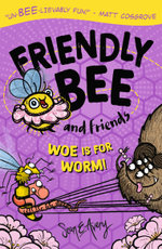 Friendly Bee and Friends: Woe Is for Worm!