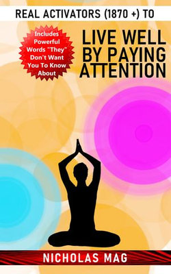 Real Activators (1870 +) to Live Well by Paying Attention
