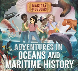 Magical Museums: Adventures in Oceans and Maritime History Magical Museums: Adventures in Oceans and Maritime History
