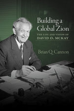Building a Global Zion: The Life and Vision of David O. McKay
