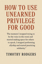 How to Use Unearned Privilege for Good