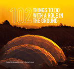 102 Things to Do with a Hole in the Grou