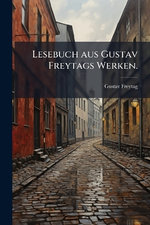 Lesebuch aus Gustav Freytags Werken.