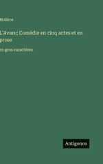 L'Avare; Comedie en cinq actes et en prose