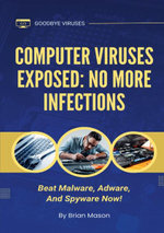 Computer Viruses Exposed: No More Infections