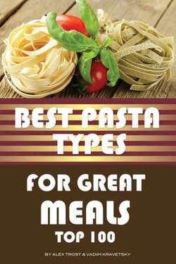 Best Pasta Types for Great Meals: Top 100