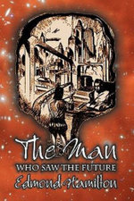 The Man Who Saw the Future by Edmond Hamilton, Science Fiction, Adventure