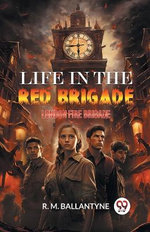 Life in the Red BrigadeLondon Fire Brigade (Edition2024)