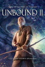 Unbound II: New Tales by Masters of Fantasy Unbound II: New Tales by Masters of Fantasy