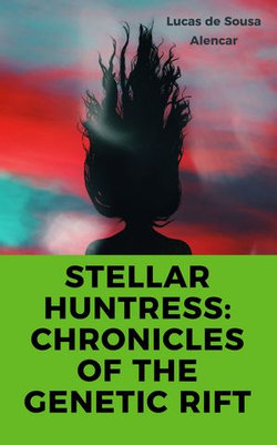 Stellar Huntress: Chronicles of The Genetic Rift