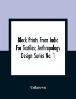 Block Prints From India For Textiles; Anthropology Design Series No. 1