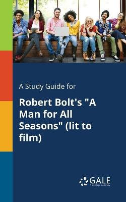 A Study Guide for Robert Bolt's "A Man for All Seasons" (lit to Film)