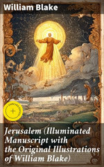 Jerusalem (Illuminated Manuscript with the Original Illustrations of William Blake)