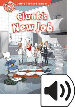 Oxford Read and Imagine: Level 2: Clunk's New Job
