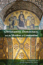 Christianity, Democracy, and the Shadow of Constantine Christianity, Democracy, and the Shadow of Constantine