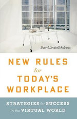 New Rules for Today's Workplace: Strategies for Success in the Virtual World