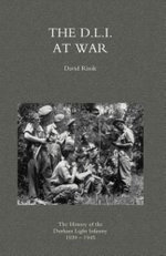 D.L.I. at War: the History of the Durham Light Infantry 1939-1945 2004