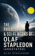 The Philosophy & Sci-Fi Works of Olaf Stapledon