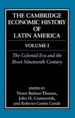The Cambridge Economic History of Latin America: Volume 1, The Colonial Era and the Short Nineteenth Century