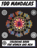 100 Mandalas Coloring Book for Women and Men 100 Mandalas Coloring Book for Women and Men