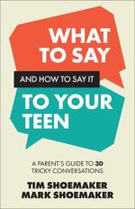 What to Say and How to Say It to Your Teen