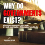 Why Do Governments Exist? | Citizenship & Government | Politics Books | 3rd Grade Social Studies | Children's Government Books Why Do Governments Exist? | Citizenship & Government | Politics Books | 3rd Grade Social Studies | Children's Government Books