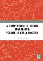 A Compendium of World Sovereigns: Volume III Early Modern