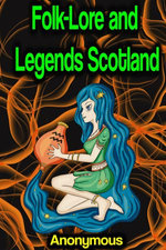 Folk-Lore and Legends Scotland