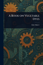 A Book on Vegetable Dyes